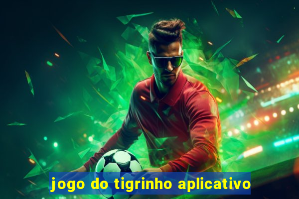 jogo do tigrinho aplicativo